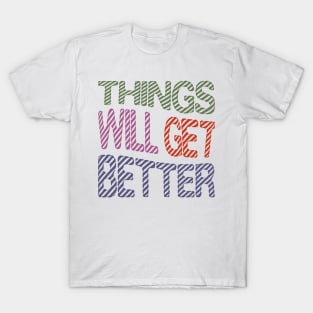 Things Will Get Better T-Shirt